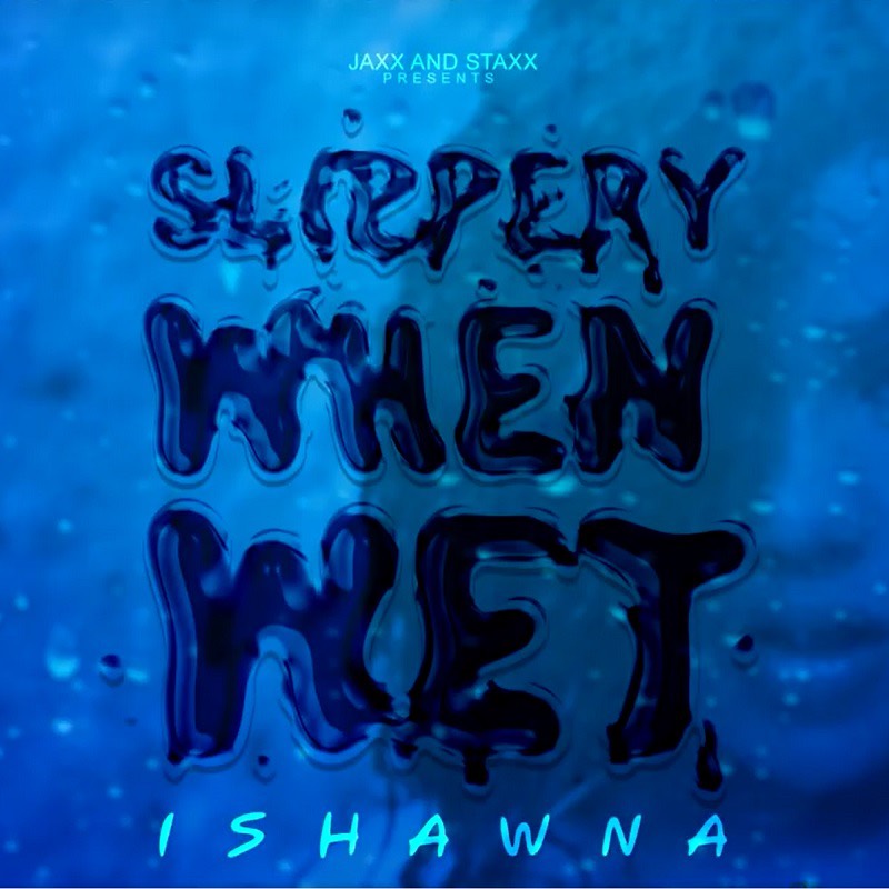 Ishawna - Slippery When Wet