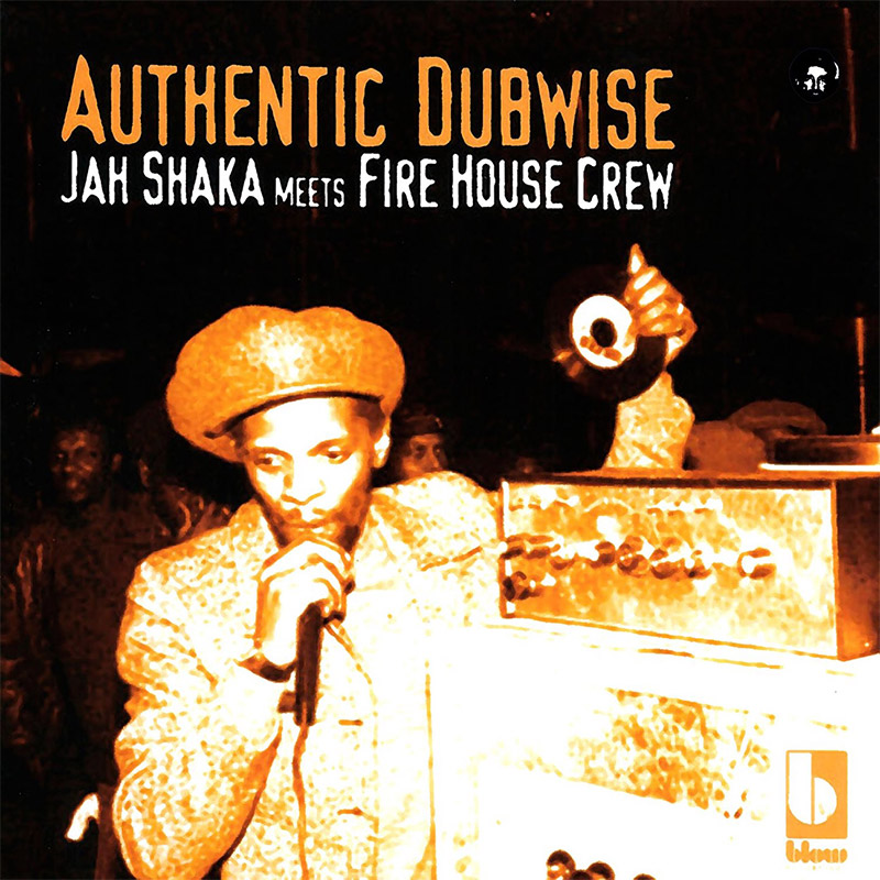 Jah Shaka meets Fire House Crew - Authentic Dubwise