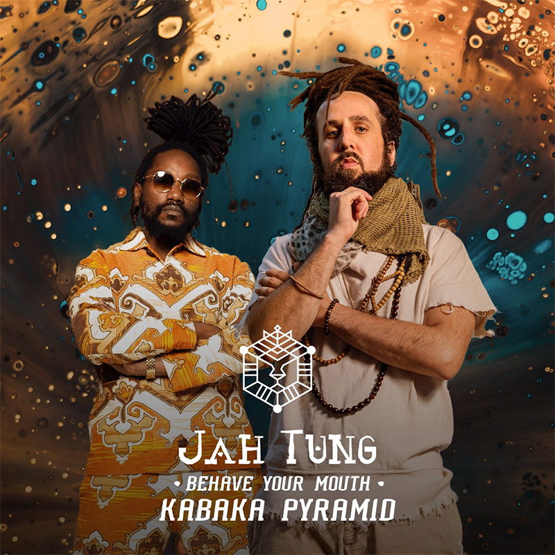 Jah Tung & Kabaka Pyramid - Behave Your Mouth