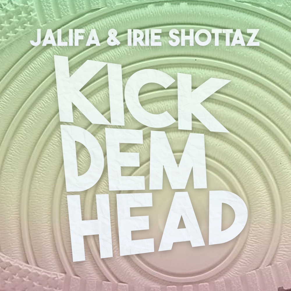 Jalifa x Irie Shottaz - Kick Dem Head