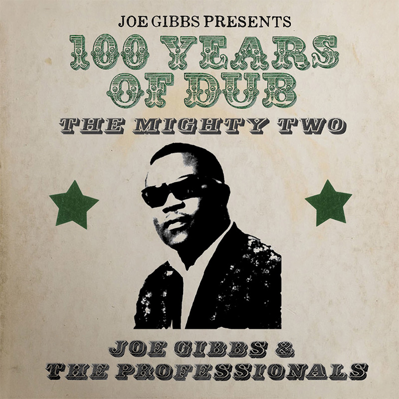 Joe Gibbs and The Professionals & The Mighty Two - 100 Years Of Dub