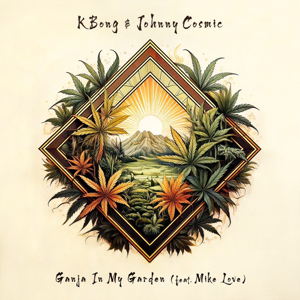 KBong & Johnny Cosmic feat. Mike Love - Ganja In My Garden