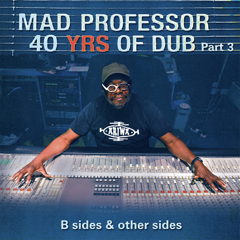 Mad Professor - B Sides & Other Sides: 40 Years Of Dub Pt. 3