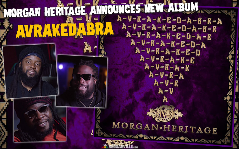 Morgan Heritage Announces New Album Avrakedabra - Out May 19th 2017