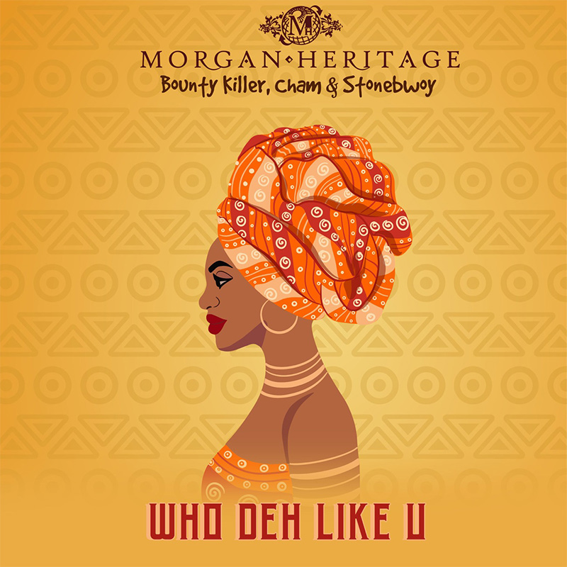 Morgan Heritage, Bounty Killer, Cham & Stonebwoy - Who Deh Like U