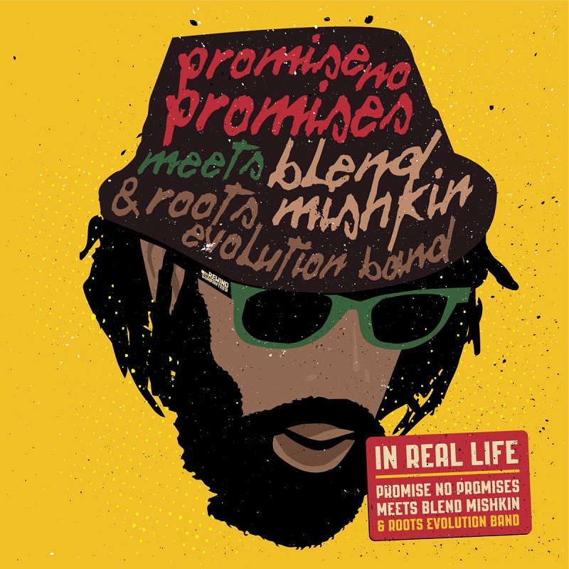 Promise No Promises Meets Blend Mishkin & Roots Evolution - In Real Life