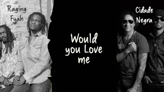 Raging Fyah feat. Cidade Negra - Would You Love Me (Remix - Lyric Video) [5/11/2017]