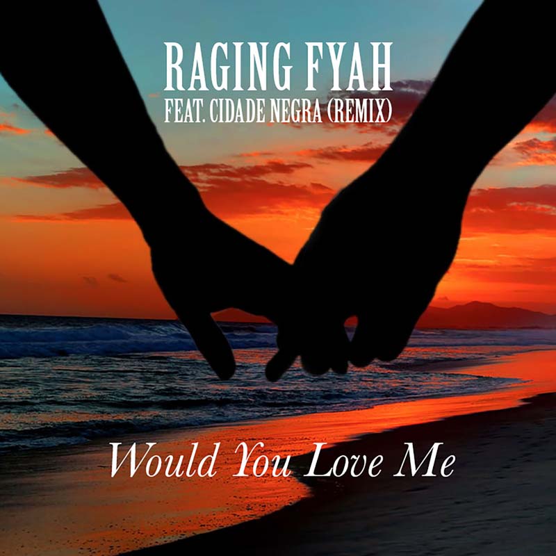 Raging Fyah - Would You Love Me feat. Cidade Negra