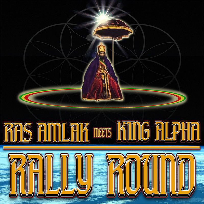 Ras Amlak meets King Alpha - Rally Round