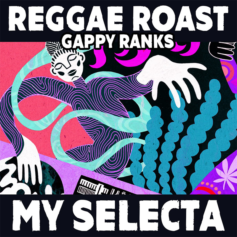 Reggae Roast feat. Gappy Ranks - My Selecta
