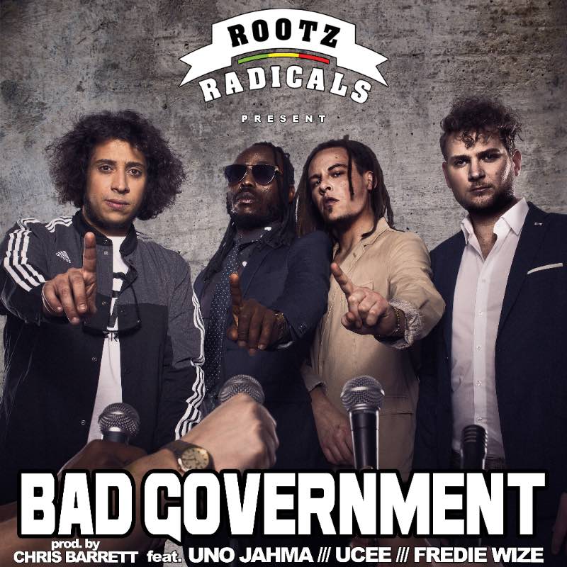 Rootz Radicals - Bad Government feat. Fredie Wize, U-Cee & Uno Jahma
