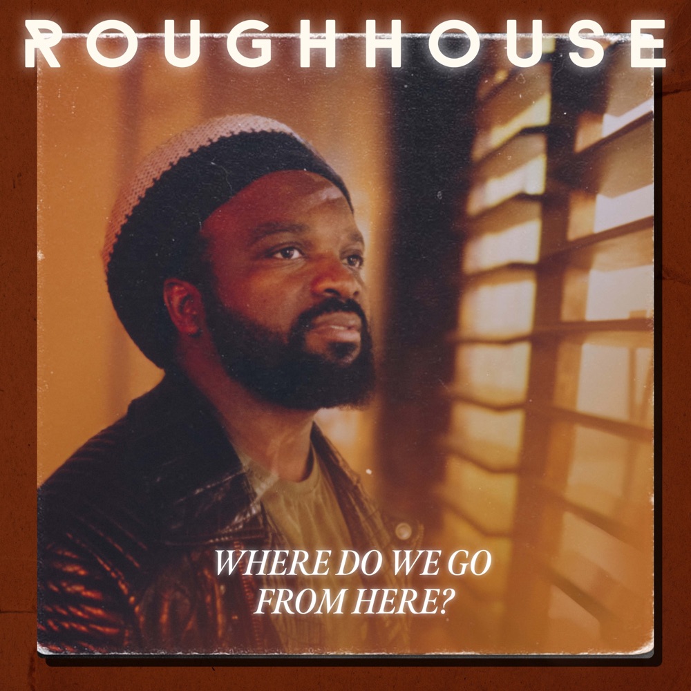 Roughhouse - Where Do We Go From Here?