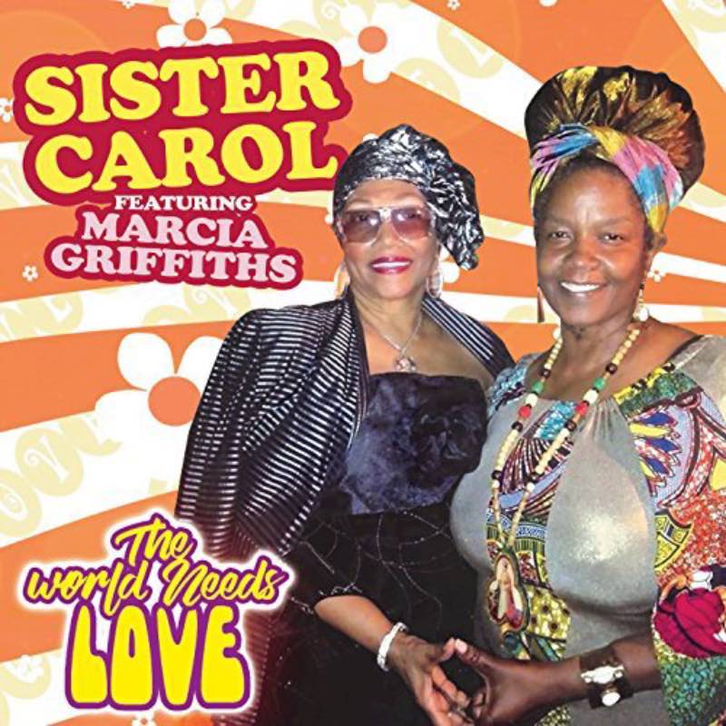 Sister Carol - World Needs Love feat. Marcia Griffiths