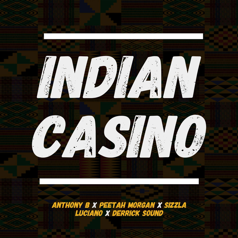 Anthony B feat. Peetah Morgan, Sizzla, Luciano & Derrick Sound - Indian Casino