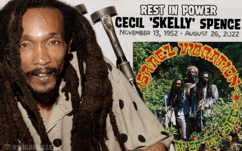 Rest In Power - Cecil 'Skelly' Spence from Israel Vibration