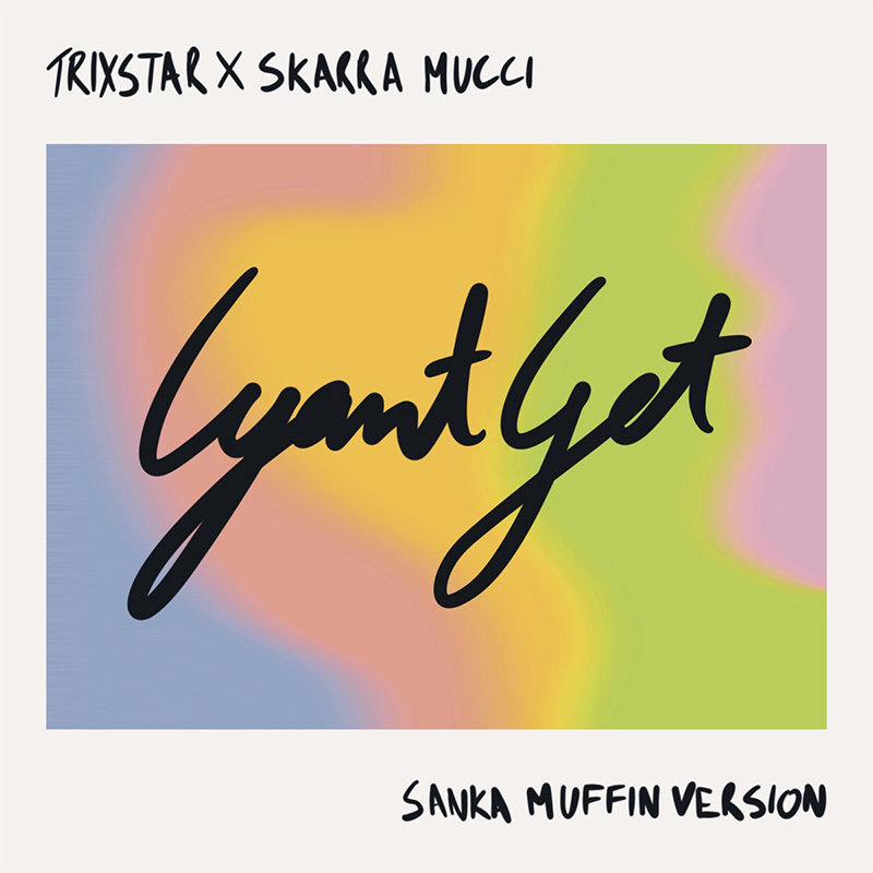 Trixstar & Skarra Mucci - Cyant Get (Sanka Muffin Version)
