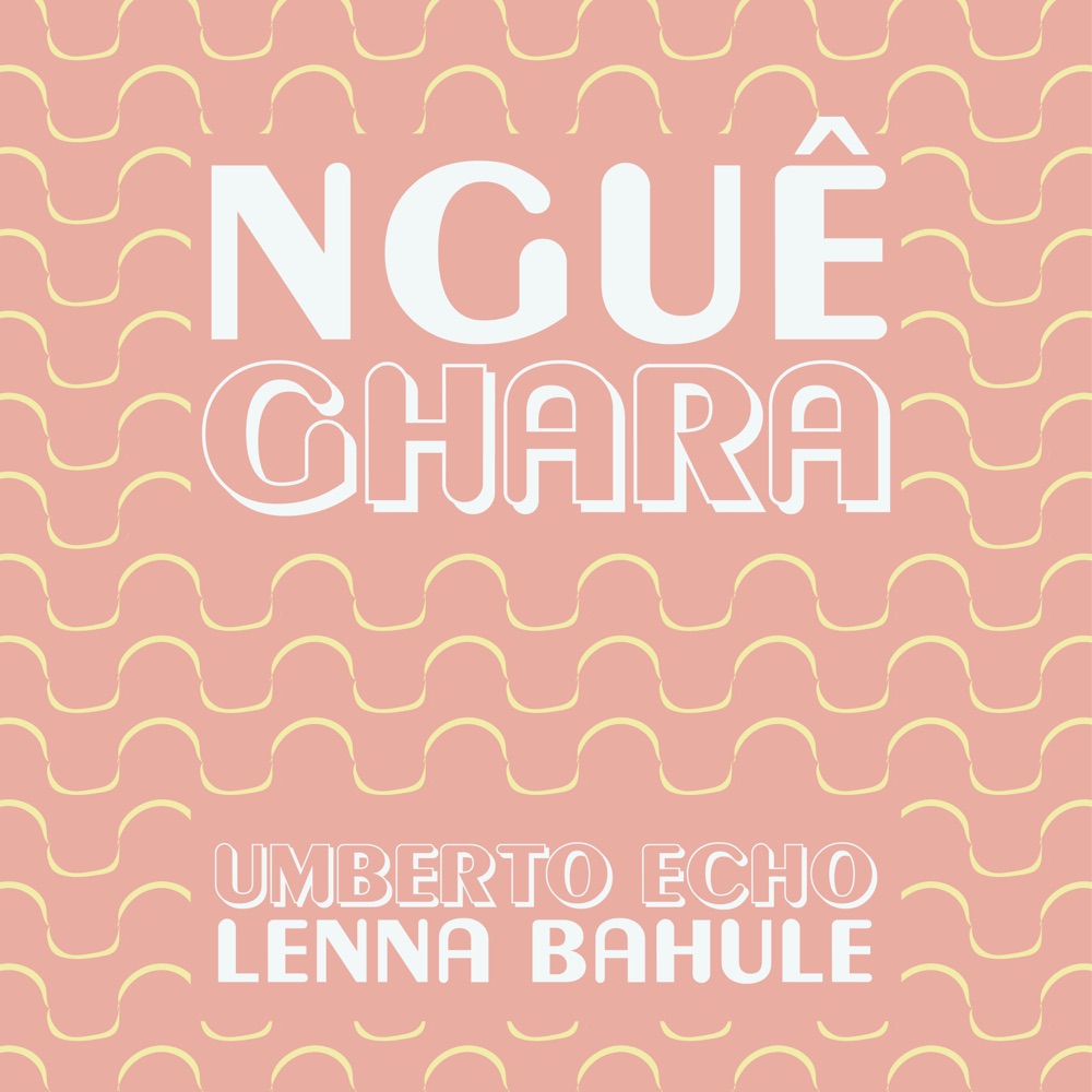 Umberto Echo x Lenna Bahule - Nguê Ghara