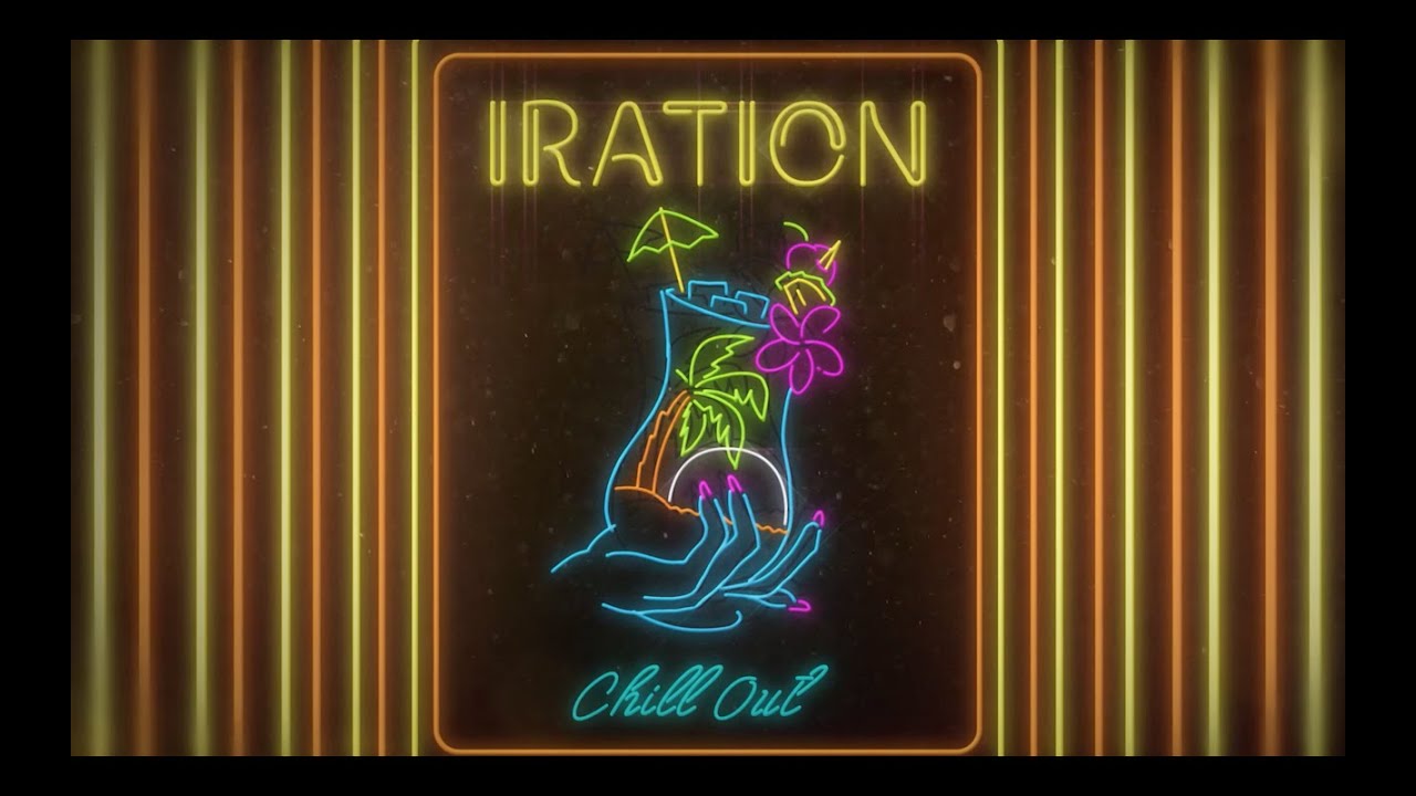 Iration - Chill Out (Lyric Video) [6/28/2019]