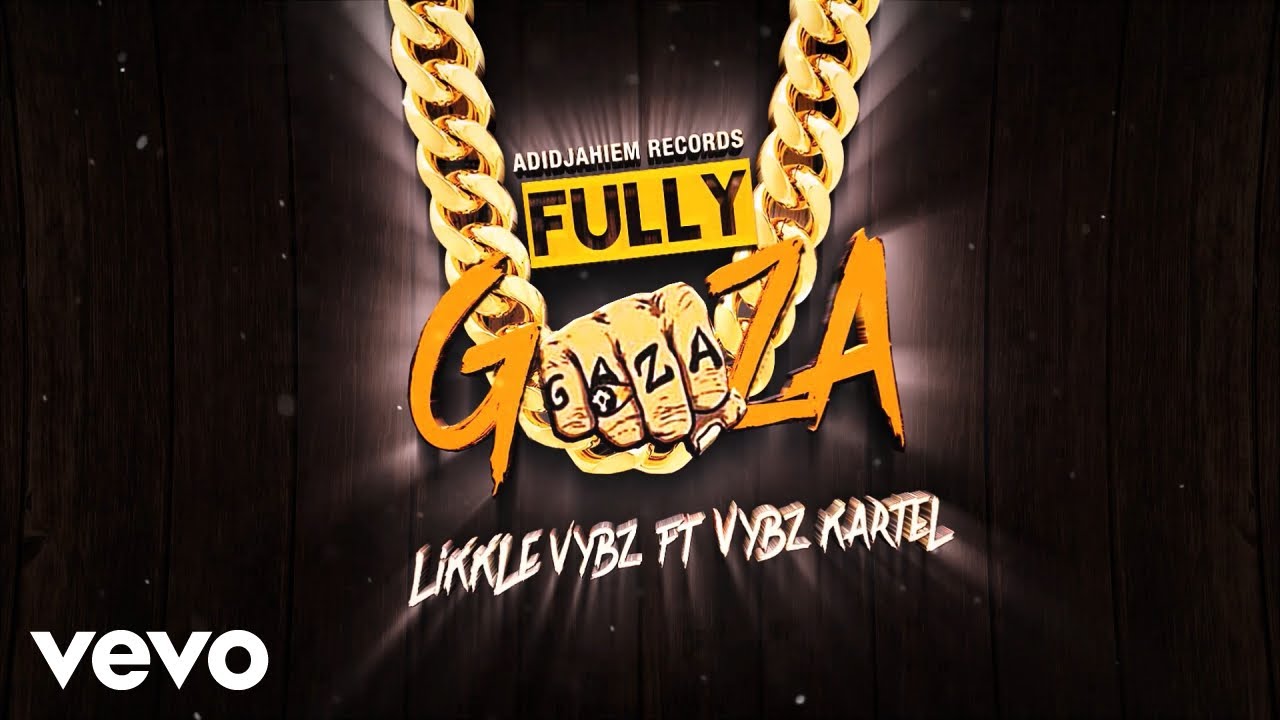 Vybz Kartel & Likkle Vybz - Fully Gaza (Lyric Video) [4/19/2019]