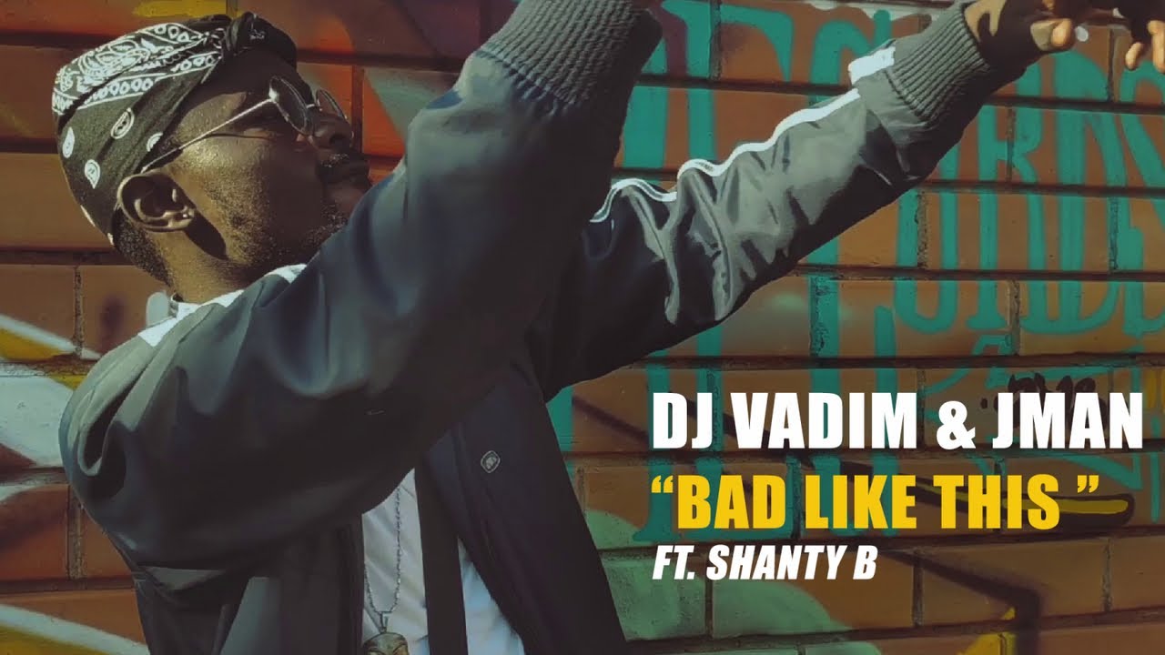 DJ Vadim & Jman feat. Shanty B - Bad Like This [9/13/2019]