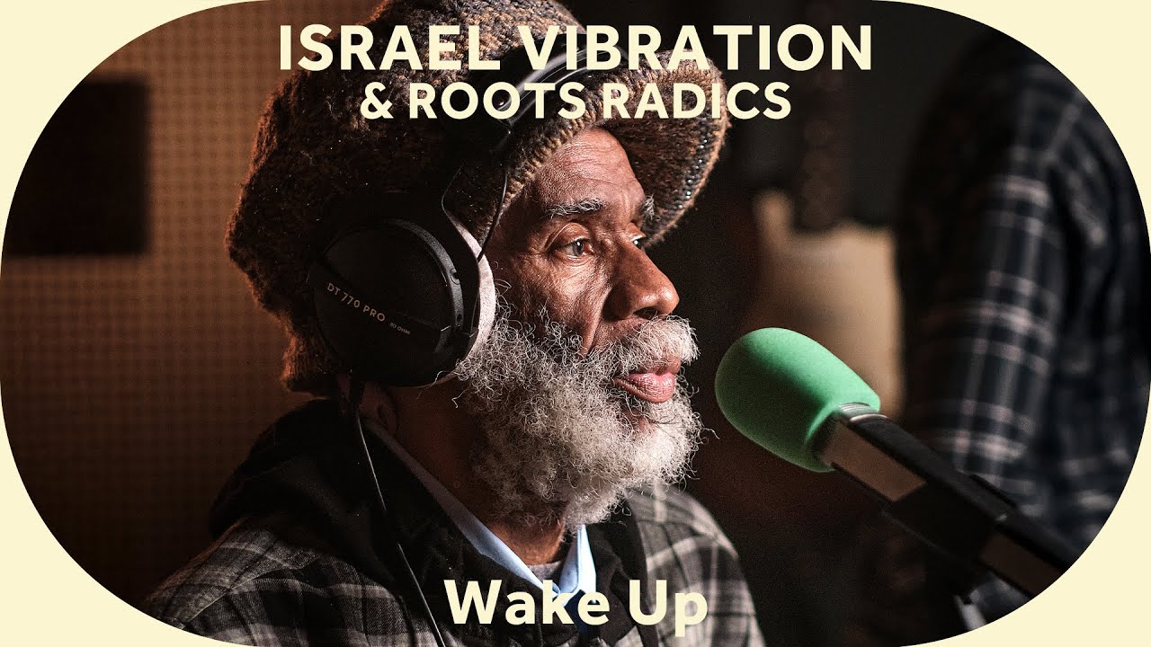 Israel Vibration & Roots Radics - Wake Up (Baco Session) [7/24/2025]