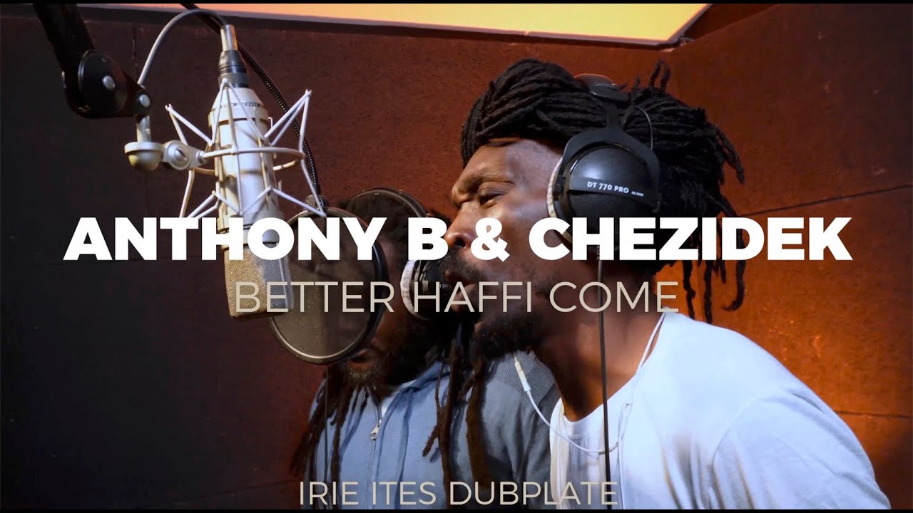 Anthony B & Chezidek & Irie Ites - Better Haffi Come (Dubplate) [11/21/2023]