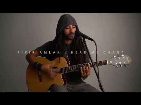 Fikir Amlak - Hear Me Chant (Acoustic) [2/2/2020]