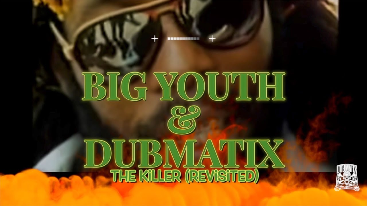 Big Youth meets Dubmatix - The Killer (Revisited) [5/12/2023]