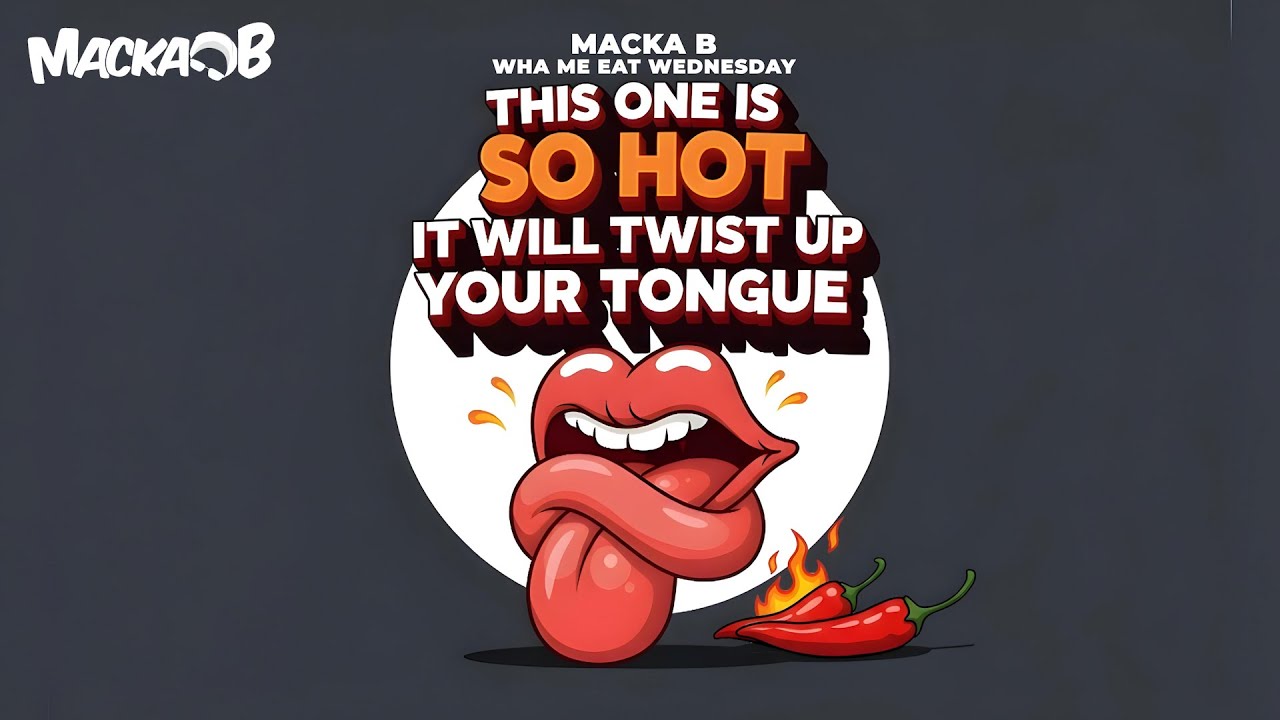 Macka B's Wha Me Eat Wednesday - This One Is So Hot It Will Twist Up Your Tongue [6/11/2025]