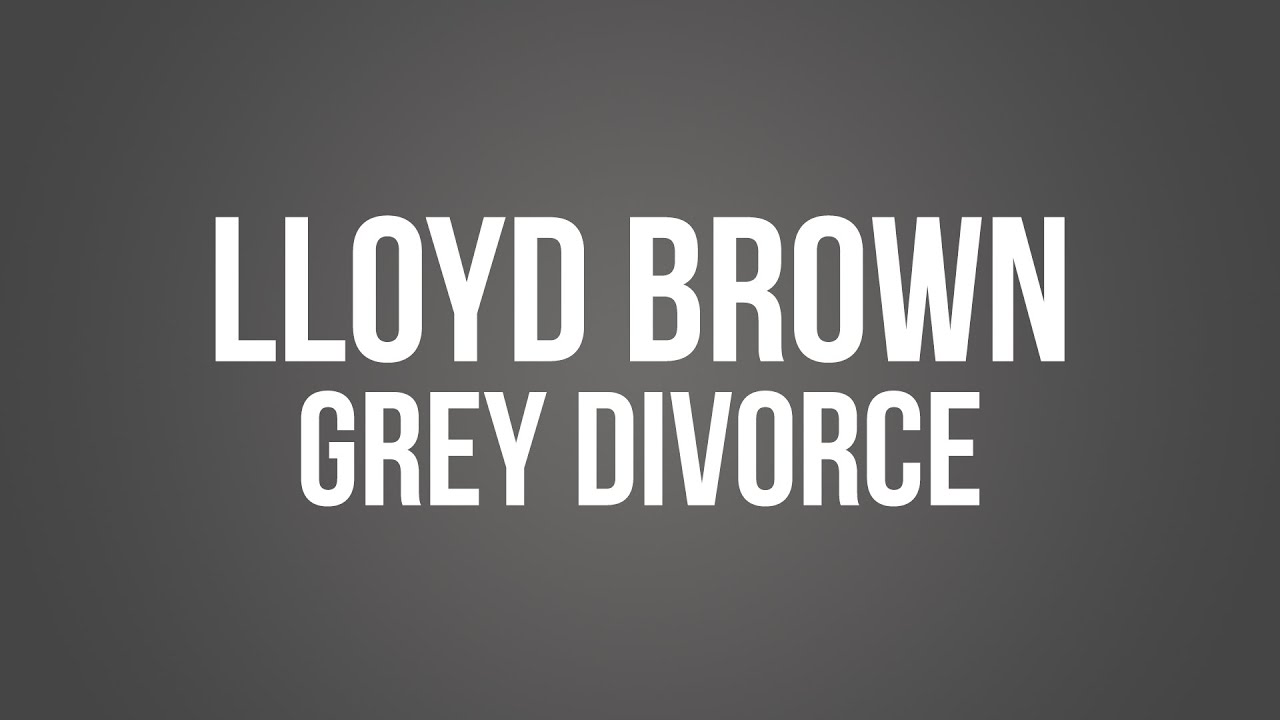 Lloyd Brown - Grey Divorce (Lyric Video) [6/27/2025]