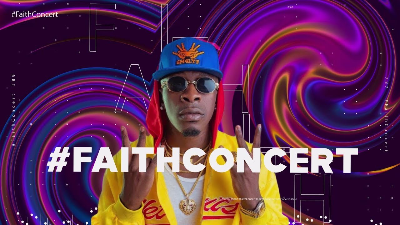 Shatta Wale - Faith Concert [4/4/2020]