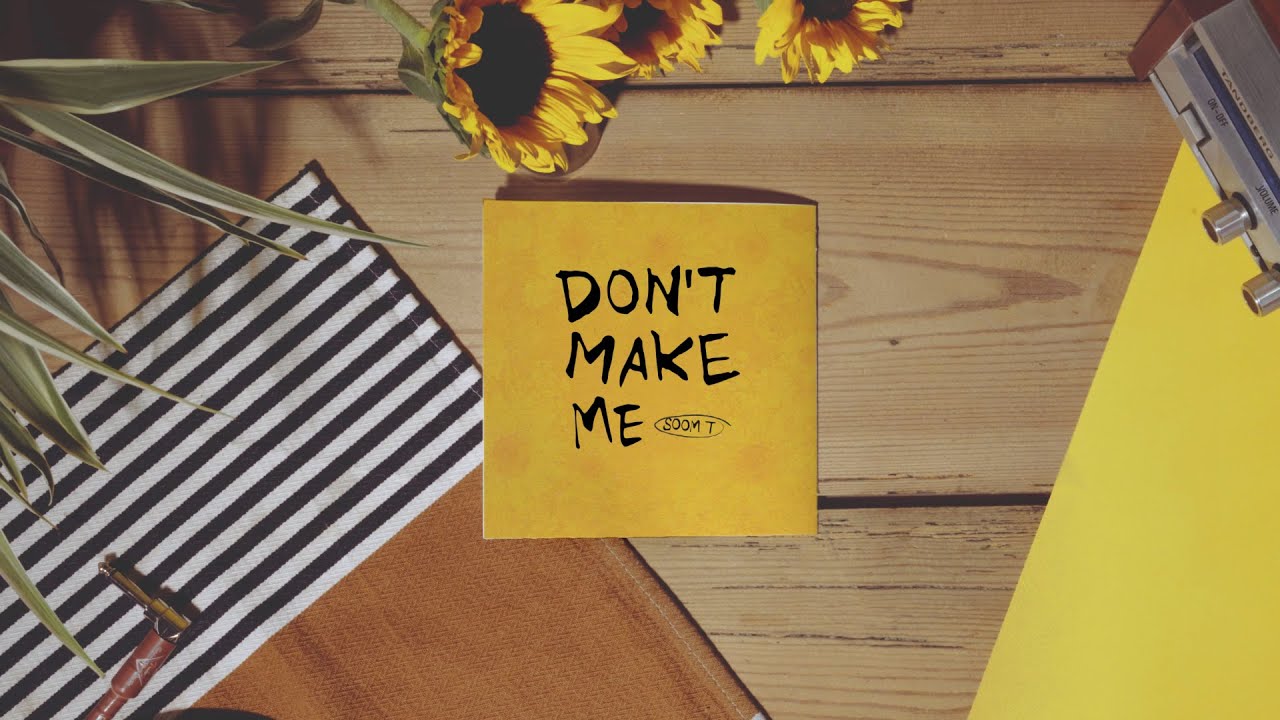 Soom T - Don't Make Me (Lyric Video) [7/19/2023]