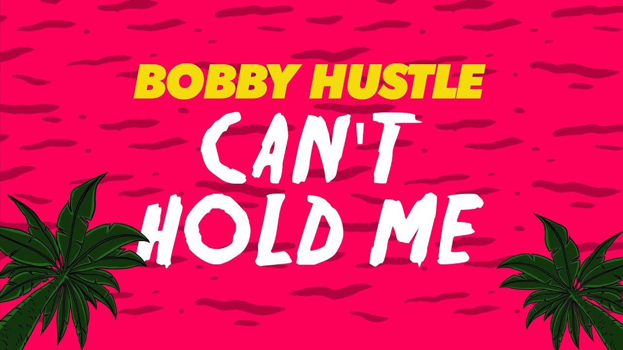 Bobby Hustle - Can't Hold Me (Lyric Video) [7/2/2018]