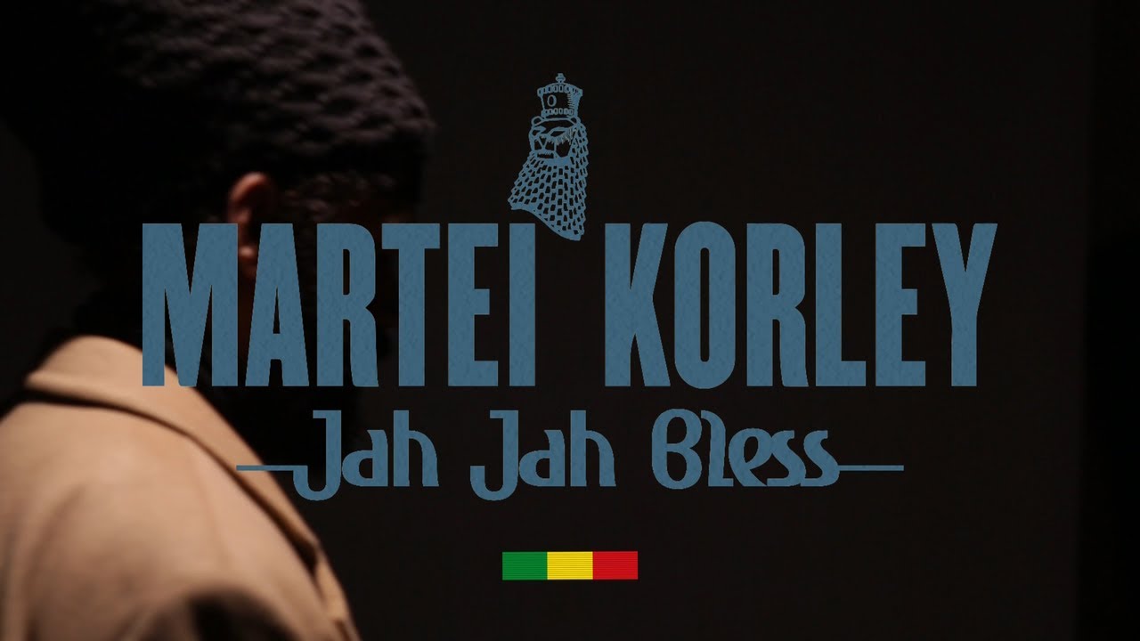 Martei Korley - Jah Jah Bless [3/6/2023]
