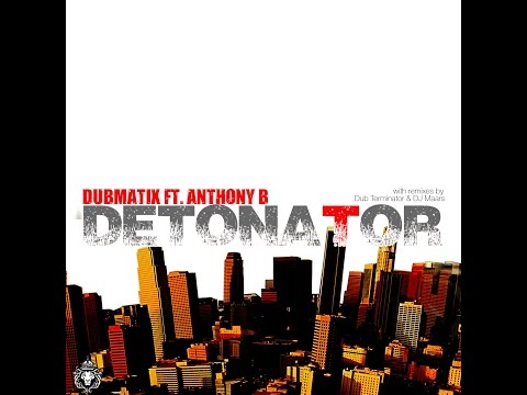 Dubmatix feat. Anthony B - Detonator [11/17/2014]
