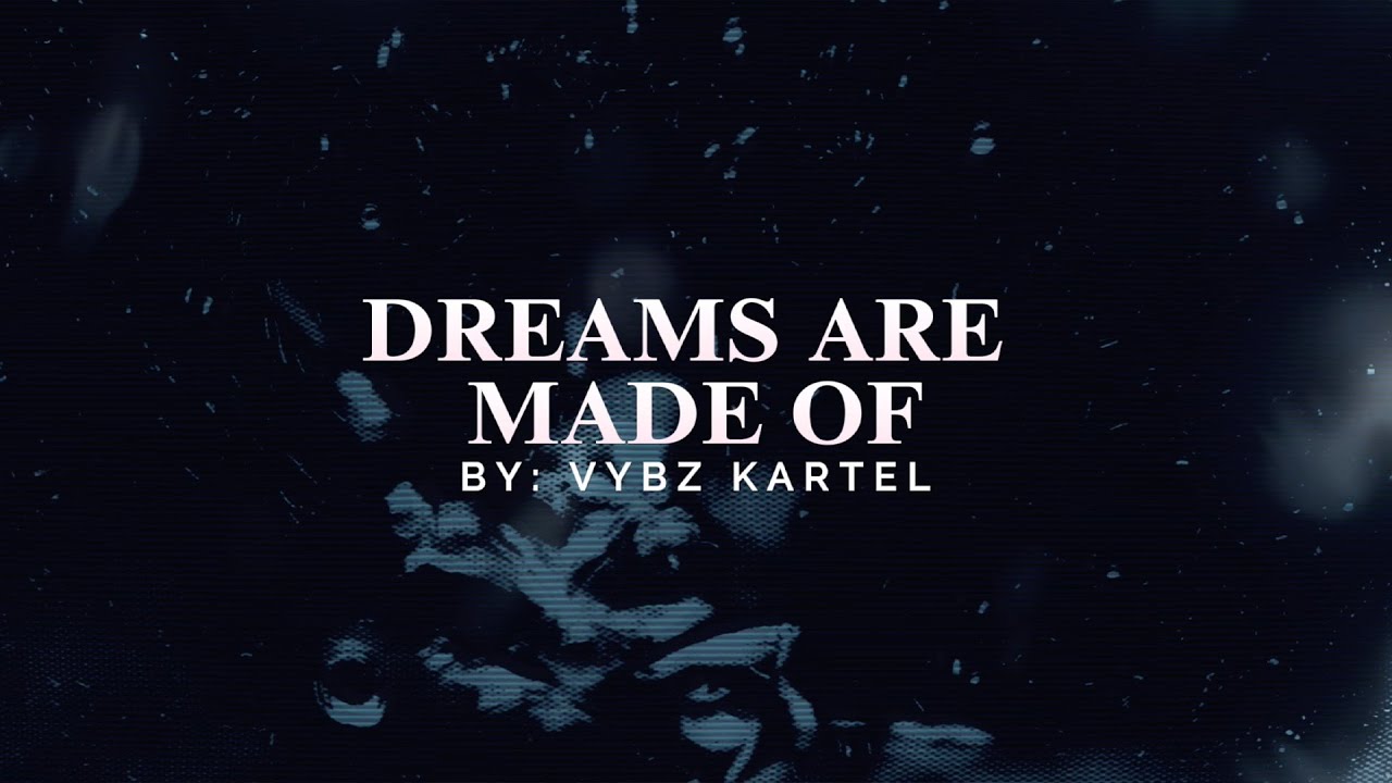 Vybz Kartel - Dreams Are Made Of (Lyric Video) [4/27/2025]