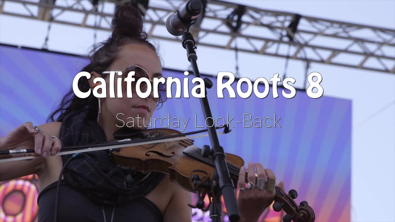California Roots Festival 2017 - Saturday Look Back [5/28/2017]