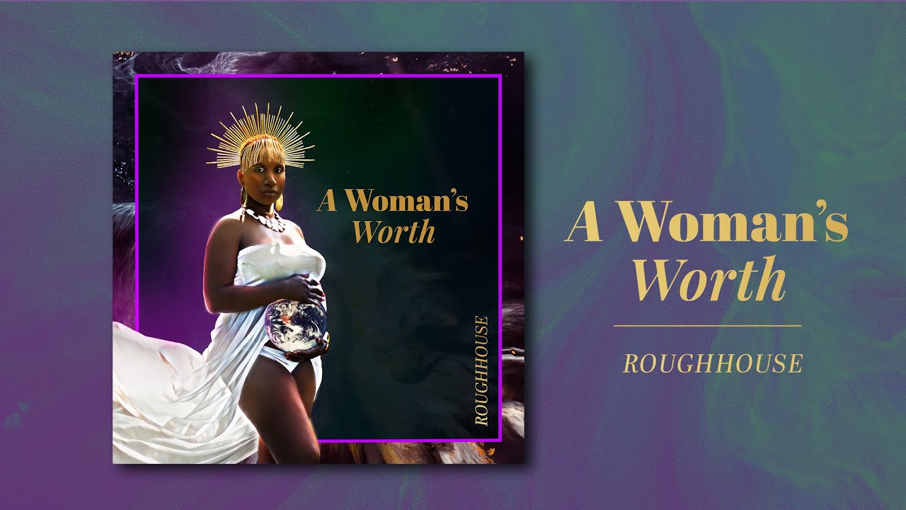 Roughhouse - A Woman's Worth [10/1/2021]