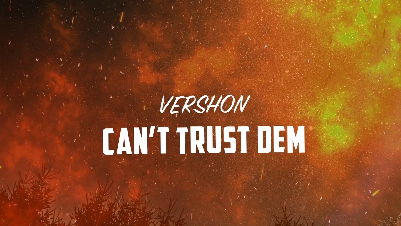 Vershon - Can't Trust Dem (Lyric Video) [7/10/2020]