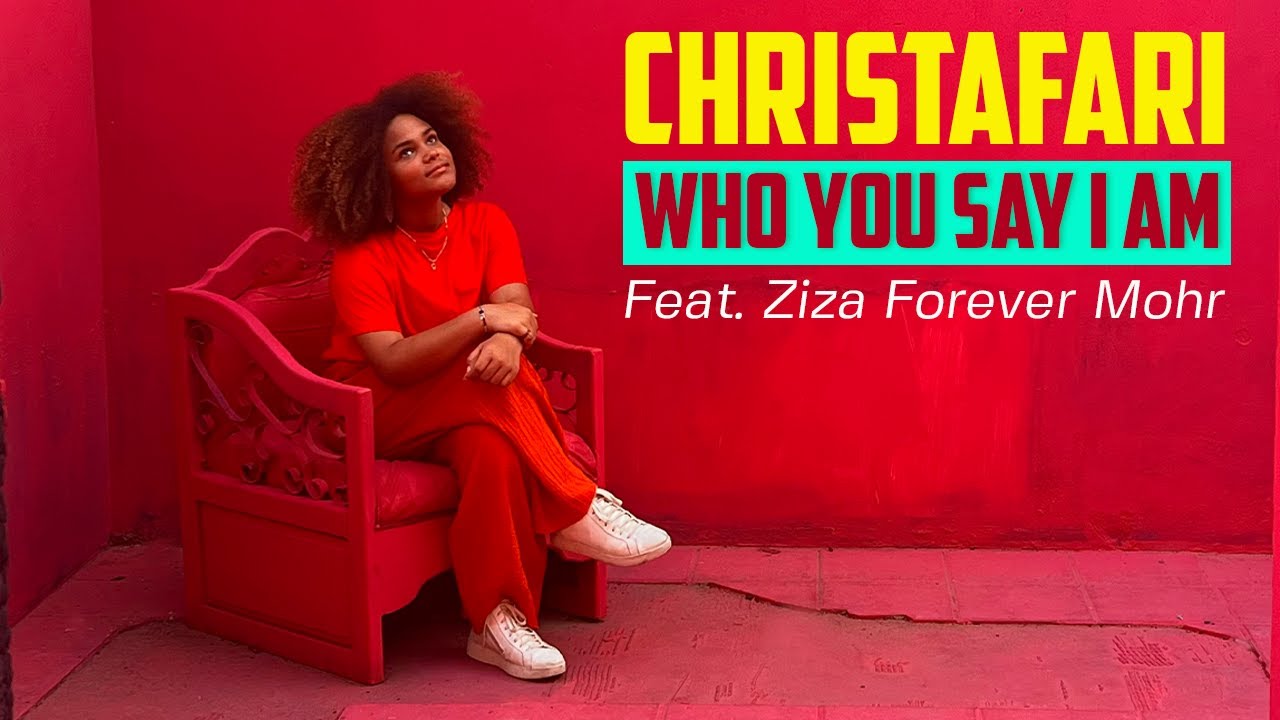 Christafari feat. Ziza Forever Mohr - Who You Say I Am [1/30/2024]