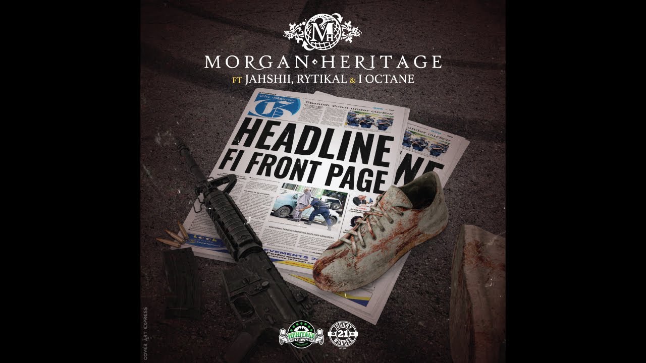Morgan Heritage feat. Rytikal xJahshii x I-Octane - Headline Fi Front Page - (Lyric Video) [2/11/2022]