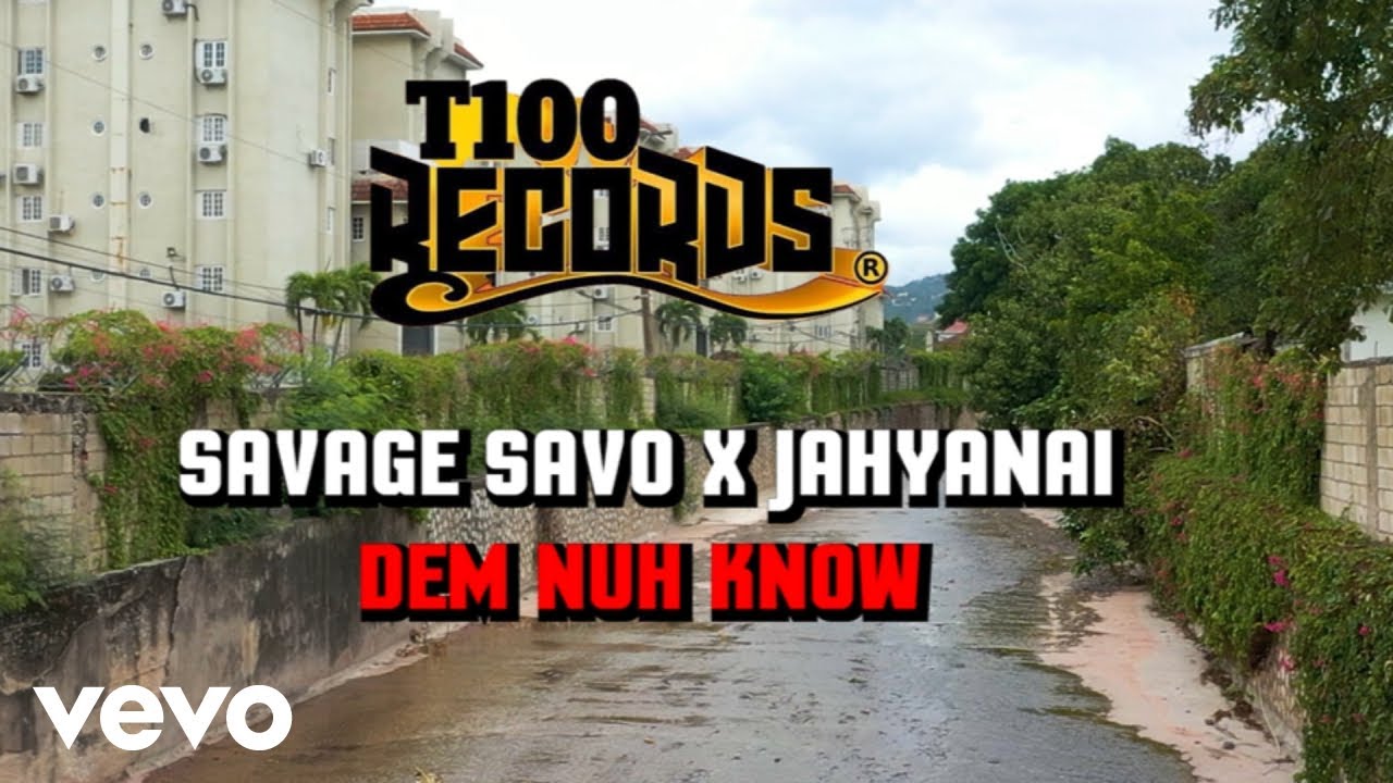 Savage Savo x Jahyanai - Dem Nuh Know [3/15/2024]