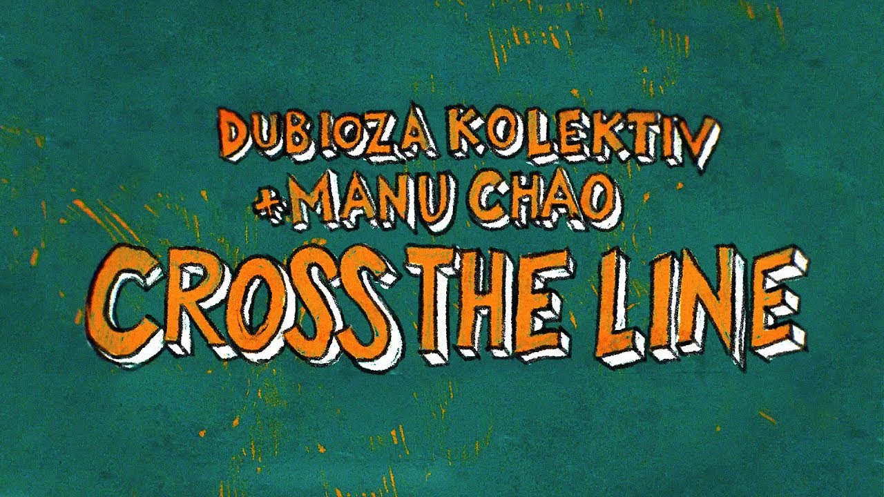 Dubioza Kolektiv feat. Manu Chao - Cross The Line [11/5/2019]