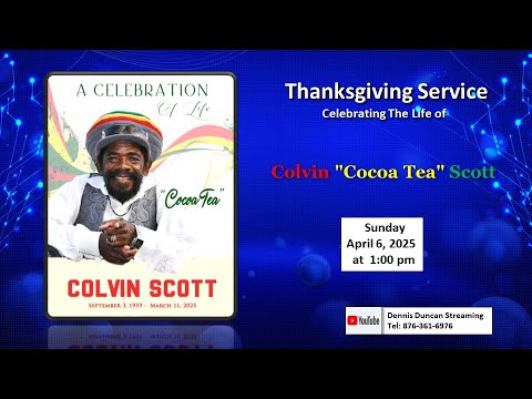 Celebrating the Life of Colvin 'Cocoa Tea' Scott - Thanksgiving Service (Live Stream) [4/6/2025]