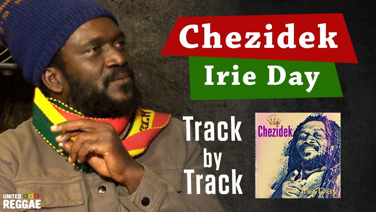 Track by Track Interview with Chezidek - Irie Day [1/9/2018]