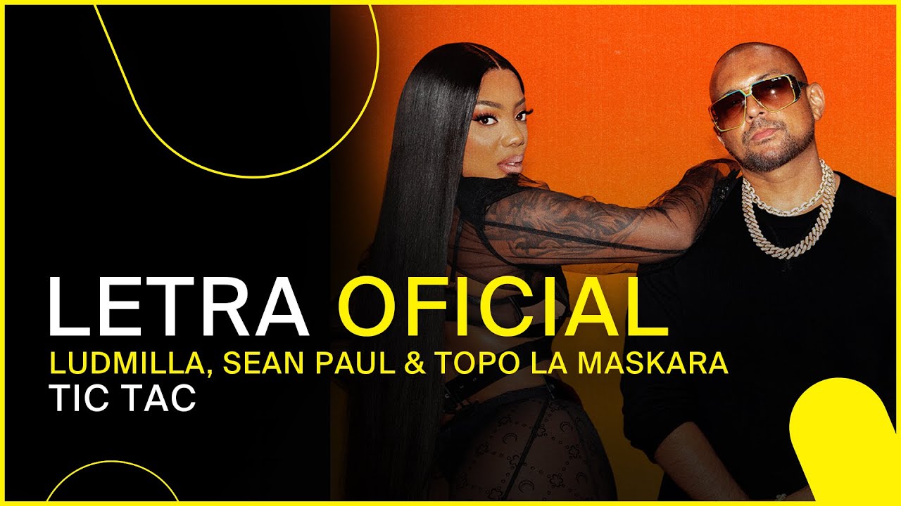 Ludmilla x Sean Paul x Topo La Maskara - Tic Tac (Lyric Video) [9/30/2022]