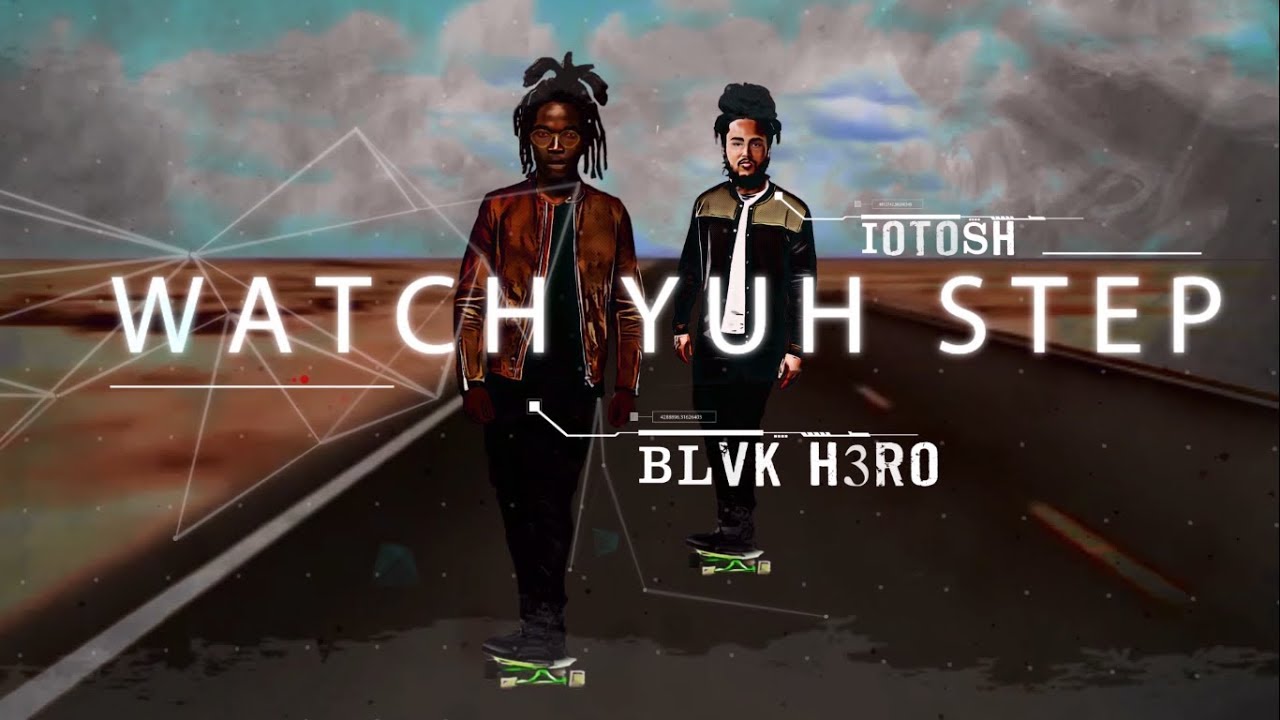 Blvk H3ro feat. Iotosh - Watch Yuh Step (Lyric Video) [11/29/2019]