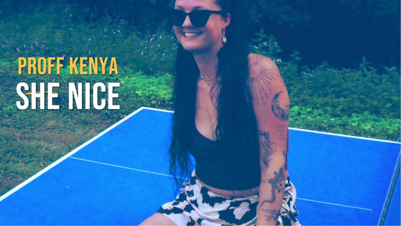 Proff Kenya - She Nice [8/16/2024]