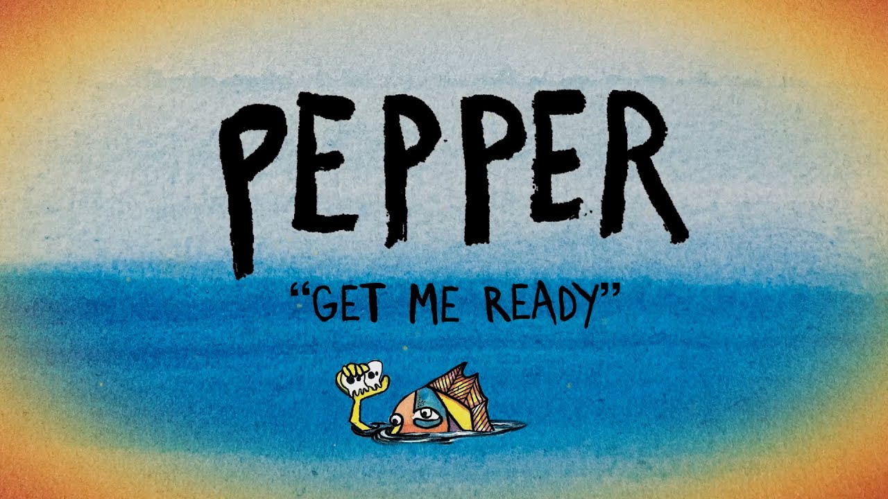 Pepper - Get Me Ready (Lyric Video) [6/2/2023]
