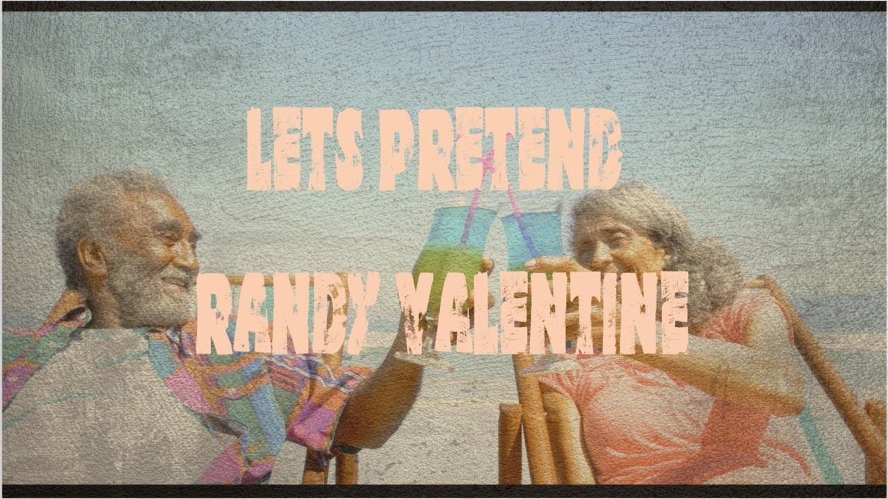 Randy Valentine - Lets Pretend [4/10/2022]